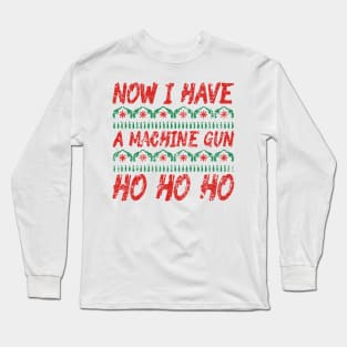 Now I Have A Machine Gun Ho Ho Ho Long Sleeve T-Shirt